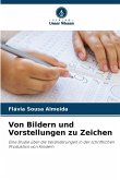 Von Bildern und Vorstellungen zu Zeichen Von Bildern und Vorstellungen zu Zeichen
