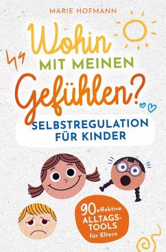 Cover Wohin mit meinen Gefühlen? Selbstregulation für Kinder   90 effektive Alltagstools für Eltern