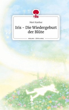 Cover Iris - Die Wiedergeburt der Blüte. Life is a Story - story.one