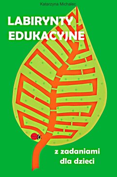 Labirynty edukacyjne z zadaniami dla dzieci (eBook, PDF) - Michalec, Katarzyna