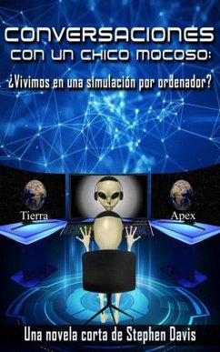Conversaciones con un Chico Mocoso: ¿Vivimos en una simulación por ordenador? (Conversations with a Snot-Nosed Kid, #1) (eBook, ePUB) - Davis, Stephen