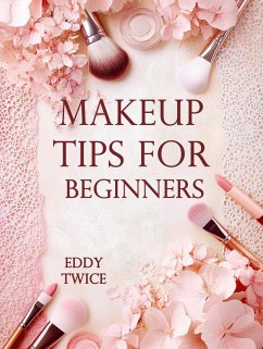 Makeup Tips for Beginners (eBook, ePUB) - Twice, Eddy