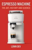 Espresso Machine: The Art, History, and Science (eBook, ePUB)