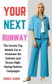 Your Next Runway: The Secret Top Models Use to Dominate the Industry and Secure High-Paying Fashion Campaigns (eBook, ePUB) Your Next Runway: The Secret Top Models Use to Dominate the Industry and Secure High-Paying Fashion Campaigns (eBook, ePUB)