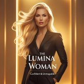The Lumina Woman: Confident & Unstoppable (eBook, ePUB) The Lumina Woman: Confident & Unstoppable (eBook, ePUB)