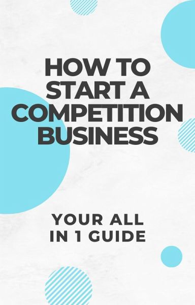 How to start a competition business (eBook, ePUB) How to start a competition business (eBook, ePUB)