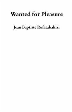 Wanted for Pleasure (eBook, ePUB) - Rufatabahizi, Jean Baptiste