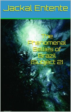 The Phenomenal Bellies of Brazil [Subject 2] (eBook, ePUB) - Entente, Jackal