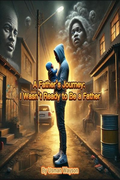 A Father's Journey: I Wasn't Ready to Be a Father (eBook, ePUB)