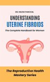Understanding Uterine Fibroids: The Complete Handbook for Women (The Reproductive Health Mastery Series, #6) (eBook, ePUB) Understanding Uterine Fibroids: The Complete Handbook for Women (The Reproductive Health Mastery Series, #6) (eBook, ePUB)
