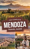 The Complete Mendoza Travel Guide (eBook, ePUB) The Complete Mendoza Travel Guide (eBook, ePUB)