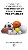 Fuel for Champions The Power of Fruits and Vegetables (eBook, ePUB)