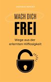 Mach dich frei: Wege aus der erlernten Hilflosigkeit (eBook, ePUB) Mach dich frei: Wege aus der erlernten Hilflosigkeit (eBook, ePUB)