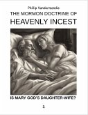 The Mormon Doctrine of Heavenly Incest: Was Mary God's Daughter-Wife? (eBook, ePUB) The Mormon Doctrine of Heavenly Incest: Was Mary God's Daughter-Wife? (eBook, ePUB)