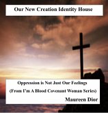 Our New Creation Identity House (I'm a Blood Covenant Woman, #1) (eBook, ePUB) Our New Creation Identity House (I'm a Blood Covenant Woman, #1) (eBook, ePUB)