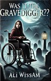 Was It the Gravedigger? (eBook, ePUB) Was It the Gravedigger? (eBook, ePUB)