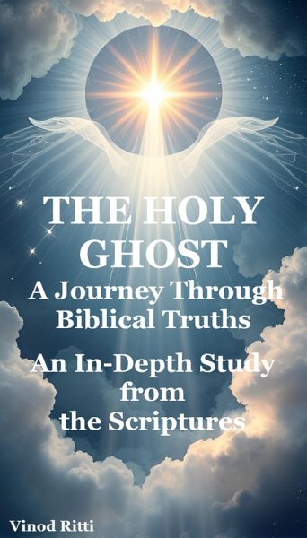 The Holy Ghost A Journey Through Biblical Truths (eBook, ePUB) The Holy Ghost A Journey Through Biblical Truths (eBook, ePUB)