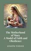 The Motherhood of Mary: A Model of Faith and Obedience (eBook, ePUB)