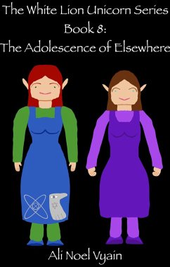 The Adolescence of Elsewhere (The White Lion Unicorn Series, #8) (eBook, ePUB) - Vyain, Ali Noel