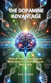 The Dopamine Advantage - Unlock Peak Intelligence, Motivation, and Happiness Naturally (eBook, ePUB)