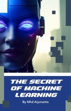 The Secret Of Machine Learning (eBook, ePUB) - Arjunanta, Mhd