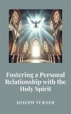 Fostering a Personal Relationship with the Holy Spirit (eBook, ePUB) Fostering a Personal Relationship with the Holy Spirit (eBook, ePUB)