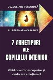 7 ARHETIPE ALE COPILULUI INTERIOR - Ghid de autodescoperire ¿i vindecare emo¿ionala (eBook, ePUB)