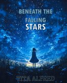 Beneath The Falling Stars (eBook, ePUB) Beneath The Falling Stars (eBook, ePUB)
