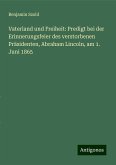 Vaterland und Freiheit: Predigt bei der Erinnerungsfeier des verstorbenen Präsidenten, Abraham Lincoln, am 1. Juni 1865