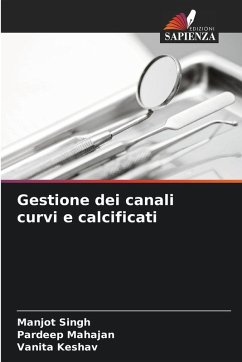 Gestione dei canali curvi e calcificati - Singh, Manjot;Mahajan, Pardeep;Keshav, Vanita Gestione dei canali curvi e calcificati - Singh, Manjot;Mahajan, Pardeep;Keshav, Vanita