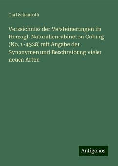 Verzeichniss der Versteinerungen im Herzogl. Naturaliencabinet zu Coburg (No. 1-4328) mit Angabe der Synonymen und Beschreibung vieler neuen Arten - Schauroth, Carl Verzeichniss der Versteinerungen im Herzogl. Naturaliencabinet zu Coburg (No. 1-4328) mit Angabe der Synonymen und Beschreibung vieler neuen Arten - Schauroth, Carl