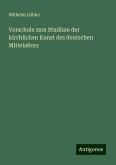 Vorschule zum Studium der kirchlichen Kunst des deutschen Mittelalters Vorschule zum Studium der kirchlichen Kunst des deutschen Mittelalters