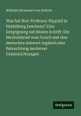 Was hat Herr Professor Nippold in Heidelberg bewiesen? Eine Entgegnung auf dessen Schrift: Ein Bischofsbrief vom Concil und eine deutschen Antwort zugleich eine Beleuchtung moderner Geistesrichtungen