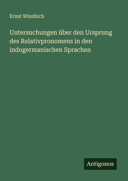 Untersuchungen über den Ursprung des Relativpronomens in den indogermanischen Sprachen