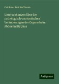 Untersuchungen über die pathologisch-anatomischen Veränderungen der Organe beim Abdominaltyphus Untersuchungen über die pathologisch-anatomischen Veränderungen der Organe beim Abdominaltyphus