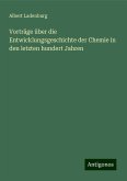 Vorträge über die Entwicklungsgeschichte der Chemie in den letzten hundert Jahren