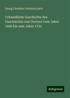 Urkundliche Geschichte des Geschlechts von Oertzen vom Jahre 1600 bis zum Jahre 1725 - Lisch, Georg Christian Friedrich