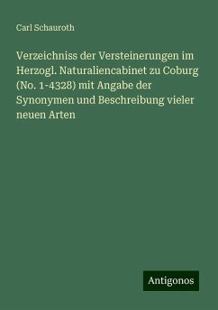 Verzeichniss der Versteinerungen im Herzogl. Naturaliencabinet zu Coburg (No. 1-4328) mit Angabe der Synonymen und Beschreibung vieler neuen Arten - Schauroth, Carl Verzeichniss der Versteinerungen im Herzogl. Naturaliencabinet zu Coburg (No. 1-4328) mit Angabe der Synonymen und Beschreibung vieler neuen Arten - Schauroth, Carl