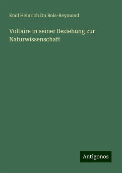 Voltaire in seiner Beziehung zur Naturwissenschaft - Bois-Reymond, Emil Heinrich Du