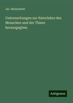 Untersuchungen zur Naturlehre des Menschen und der Thiere herausgegben - Moleschott, Jac.