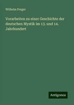 Vorarbeiten zu einer Geschichte der deutschen Mystik im 13. und 14. Jahrhundert - Preger, Wilhelm