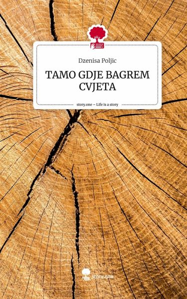 TAMO GDJE BAGREM CVJETA. Life is a Story - story.one