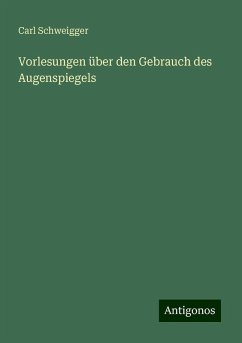 Vorlesungen über den Gebrauch des Augenspiegels - Schweigger, Carl