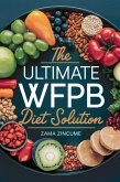 The Ultimate WFPB Diet Solution (eBook, ePUB) The Ultimate WFPB Diet Solution (eBook, ePUB)