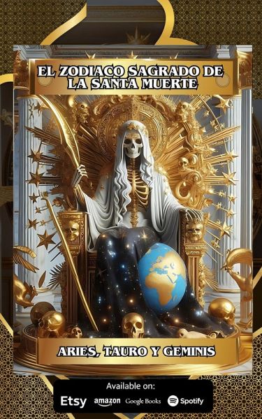El Zodíaco Sagrado de la Santa Muerte (Aries, Tauro, Géminis) Libro 1 de 4: Encuentra tu Camino hacia Dinero, Amor, Salud y Protección (El Zodiaco Sagrado de la Santa Muerte: Encuentra tu Camino hacia Dinero, Amor, Salud y Protección, #1) (eBook, ePUB)