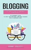 Blogging: The Complete Guide to Earn Money From Your Blog (The Beginner's Guide to Start Your Profitable Home-based Business With a Successful Blog) (eBook, ePUB) Blogging: The Complete Guide to Earn Money From Your Blog (The Beginner's Guide to Start Your Profitable Home-based Business With a Successful Blog) (eBook, ePUB)