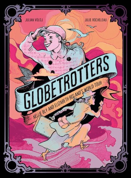 Globetrotters: Nellie Bly and Elizabeth Bisland's World Tour (eBook, ePUB)