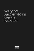 Why Do Architects Wear Black? (eBook, PDF) Why Do Architects Wear Black? (eBook, PDF)