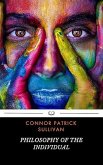 Philosophy of The Individual: A Radical Exploration of Consciousness, Individualism, and the True Nature of Reality (eBook, ePUB) Philosophy of The Individual: A Radical Exploration of Consciousness, Individualism, and the True Nature of Reality (eBook, ePUB)