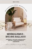 Minimalismus - Bye Bye Ballast! Minimalistisch leben, glücklich sein (Entrümpeln, loslassen, durchstarten - dein Weg zu mehr Leichtigkeit und Lebensfreude inklusive Checklisten und 30-Tage-Challenge) (eBook, ePUB) Minimalismus - Bye Bye Ballast! Minimalistisch leben, glücklich sein (Entrümpeln, loslassen, durchstarten - dein Weg zu mehr Leichtigkeit und Lebensfreude inklusive Checklisten und 30-Tage-Challenge) (eBook, ePUB)
